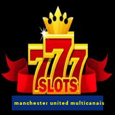 manchester united multicanais